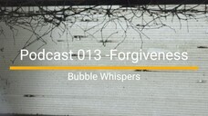 ASMR PODCAST 013 - FORGIVENESS