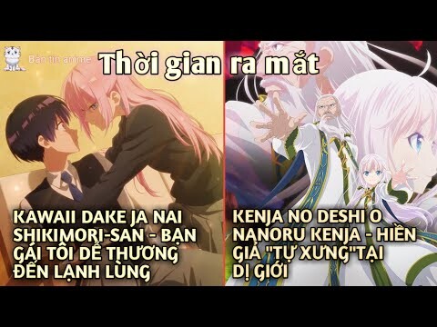 Thời gian ra mắt: Kenja no Deshi o Nanoru Kenja; Kawaii Dake Ja Nai Shikimori-san | Bản Tin Anime