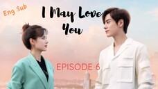 🇨🇳 I May Love Y0u ep6 (eng sub)