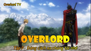 Overlord Tập 7 - Đừng cách xa chúng tôi nhé