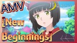 [New Beginnings] AMV
