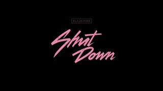 BLACKPINK - 'SHUT DOWN' M/V TEASER