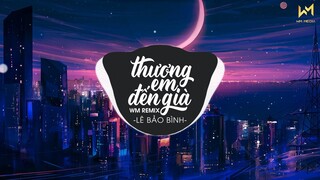 THƯƠNG EM ĐẾN GIÀ - LÊ BẢO BÌNH X WM REMIX | NHẠC TRẺ REMIX HAY NHẤT HIỆN NAY