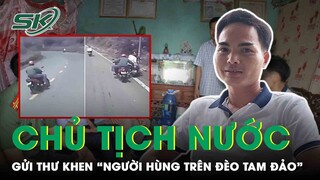 Chủ Tịch Nước Gửi Thư Khen “Người Hùng Trên Đèo Tam Đảo” Vì Hành Động Cứu Người Dũng Cảm | SKĐS