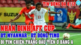 NHẬN ĐỊNH AFF CUP: MYANMAR - ĐÔNG TIMO: ĐI TÌM CHIẾN THẮNG ĐẦU TIÊN Ở BẢNG A