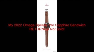 My 2022 Omega Speedy Pro Sapphire Sandwich RETURNED Not Sold!