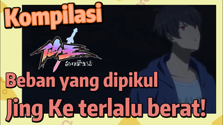 [The Daily Life of the Immortal King] Kompilasi |  Beban yang dipikul Jing Ke terlalu berat!