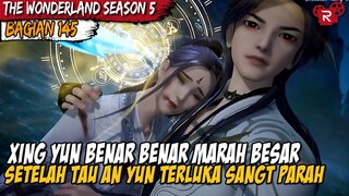 KEMARAHAN XING YUN MELIHAT AN YUN YANG DIBUAT TERLUKA PARAH - Alur Cerita Wonderland Part 145