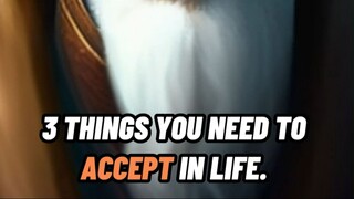 3 THINGS YOU NEED TO ACCEPT IN LIFE ✔