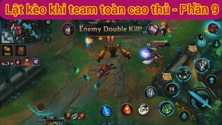 Lật kèo khi team toàn cao thủ #9