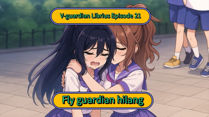 V-guardian Librius Episode 21 Fly guardian hilang