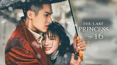 The Last Princess Episode 16 English Sub (2023)