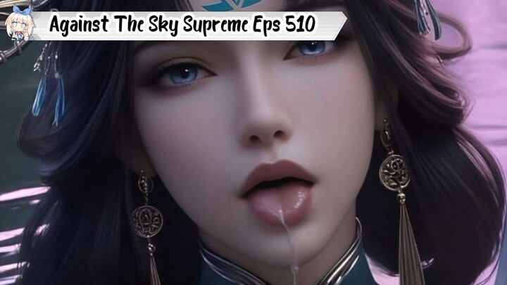 Against The Sky Supreme Episode 510