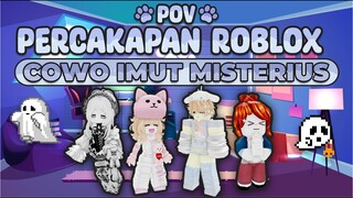 POV PERCAKAPAN ROBLOX✨| Cowo Imut Misterius😱|Roblox indonesia🇮🇩