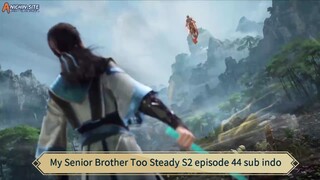 My Senior Brother Too Steady S2 episode 44 sub indo
