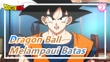 Dragon Ball | [Super] Melampaui Batas! Tubuh dan Jiwa Dilepaskan Dengan Kekuatan Penuh!_2