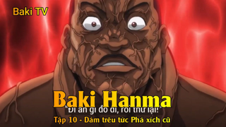 Baki Hanma Tập 10 - Dám trêu tức Phá xích cũ