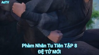 Phàm Nhân Tu Tiên TẬP 8-ĐỆ TỬ MỚI