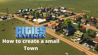 How to create a Small Town in Cities Skylines