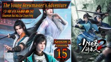 Eps 35 The Young Brewmaster's Adventure [Shaonian Bai Ma Zui Chun Feng] 少年白马醉春风 Season 2 Eps 15