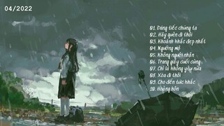 Playlist Nhạc Trung tháng 4-2022                            Nhạc tâm trạng buồn nhẹ nhàng 🎶