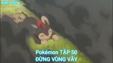 Pokémon TẬP 50-ĐỪNG VÙNG VẪY