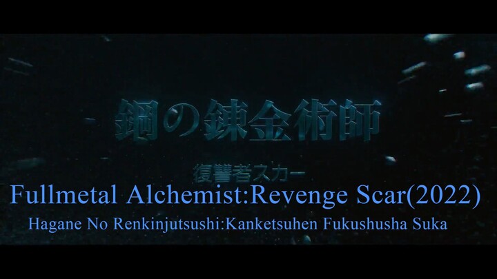 Fullmetal Alchemist : Revenge Scar (2022) [Hagane no Renkinjutsushi : Kanketsuhen Fuka]