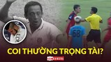 COI THƯỜNG TRỌNG TÀI THÌ ĐÁ BÓNG LÀM GÌ NỮA?