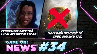 Game On! News #34: Cyberpunk 2077 Xuất Hiện Lại Trên PS Store | Dota 2 Bế Tắc Địa Điểm Tổ Chức TI10