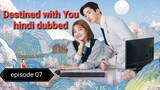 Destined with You episode 07 hindi dubbed 720p