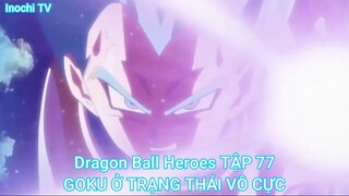 Dragon Ball Heroes TẬP 77-GOKU Ở TRẠNG THÁI VÔ CỰC