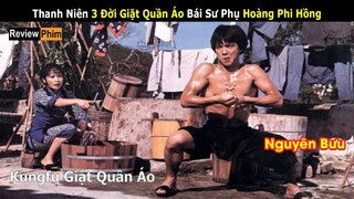 Anh chàng Nhát Gan 3 Đời Giặt Quần Áo xin làm đệ tử Hoàng Phi Hồng | Review phim Võ Thuật Hay