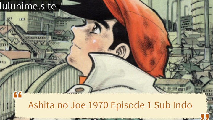 [LuluNime] Ashita no Joe 1970 Episode 1 Sub indo 1080p