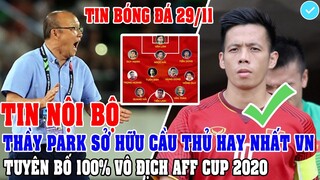 TIN NỘI BỘ: THẦY PARK SỞ HỮU CẦU THỦ HAY NHẤT VIỆT NAM, TUYÊN BỐ 100% VÔ ĐỊCH AFF CUP 2020