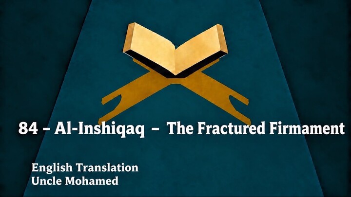 84 – Al-Inshiqaq  – The Fractured Firmament
