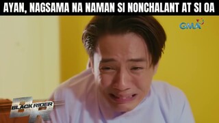 Ayan, nagsama na naman si Nonchalant at si OA | Black Rider