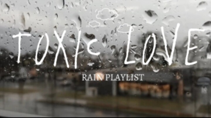Toxic Love: Songs About Unhealthy Relationships (Rain Playlist)