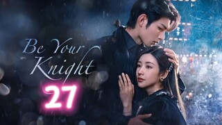 🇨🇳EP27 Be Your Knight [eng sub]