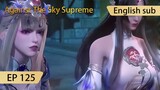 [Eng Sub] Against The Sky Supreme episode 125