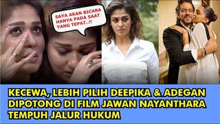 HEBOH, KECEWA KARENA LEBIH PRIORITASIN DEEPIKA & ADEGAN DIPOTONG NAYANTHARA TEMPUH JALUR HUKUM