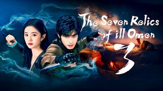 [YOUKU] EP3/32 The Seven Relics of Ill Omen (2025) [Everyday | 12nn]