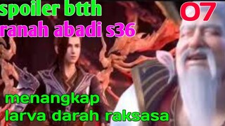 Batle Through The Heaven Ranah Abadi S36 Part 7 : Menangkap Larva Darah Raksasa