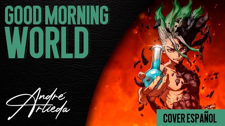 Dr. Stone OP 1 | GOOD MORNING WORLD | André - A! (Cover Español Latino)