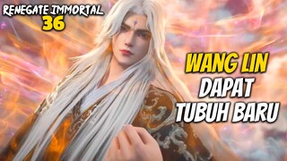 WANG LIN MENDAPATKAN TUBUH BARU - ALUR CERITA Renegade Immortal 36