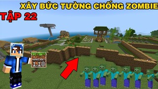 Tập 22 | SINH TỒN MINECRAFT PE 1.18 | Xây Bức Tường Cao Bảo Vệ Dân Làng..!!