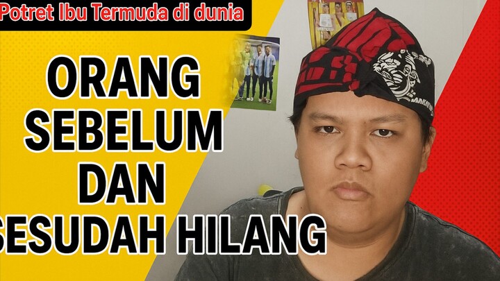 Potret Ibu Termuda di dunia & Orang Sebelum dan sesudah hilang