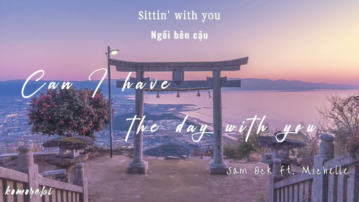 [Lyrics+Vietsub] Can I Have The Day With You -Sam Ock ft. Michelle // Chill with me 💙