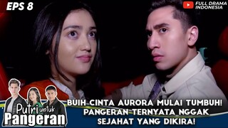 BUIH CINTA AURORA MULAI TUMBUH! PANGERAN TERNYATA NGGAK SEJAHAT YANG DIKIRA! - PUTRI UNTUK PANGERAN