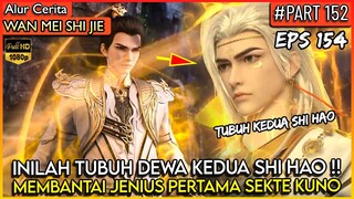 INILAH SOSOK TUBUH KEDUA SHI HAO YG OVERPOWER - Donghua PERFECT WORLD WANMEI SHIJIE #WMSJ PART 152