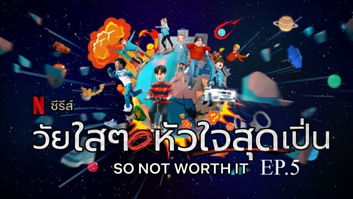 วัยใสๆ หัวใจสุดเปิ่น So Not Worth It พากย์ไทย Ep.5